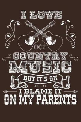 Book cover for I Love Country Music But It's Ok I Blame It On My Parents