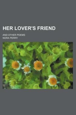 Cover of Her Lover's Friend; And Other Poems