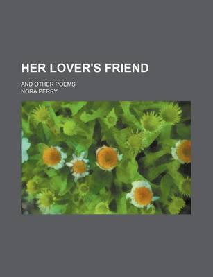 Book cover for Her Lover's Friend; And Other Poems