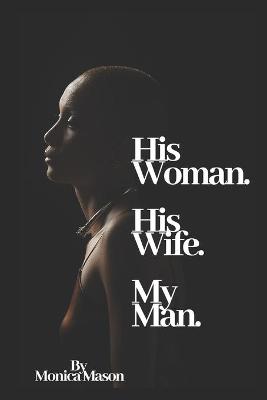 Book cover for His Woman. His Wife. My Man.