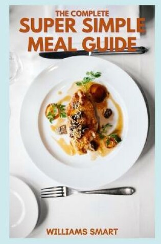 Cover of The Complete Super Simple Meal Guide