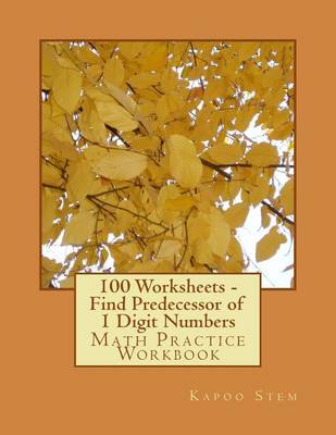 Book cover for 100 Worksheets - Find Predecessor of 1 Digit Numbers