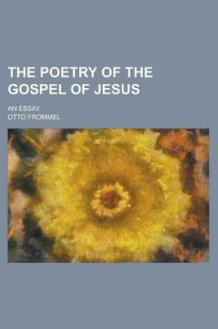 Cover of The Poetry of the Gospel of Jesus; An Essay