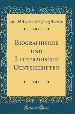 Cover of Biographische Und Litterarische Oentschriften (Classic Reprint)