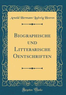 Book cover for Biographische Und Litterarische Oentschriften (Classic Reprint)