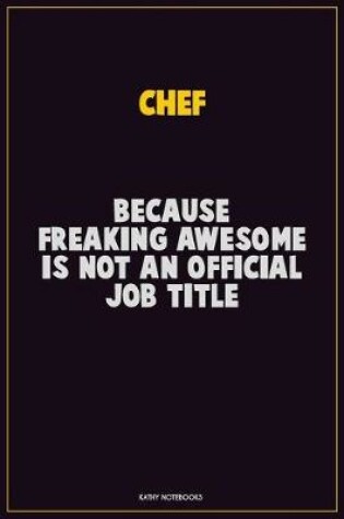 Cover of Chef, Because Freaking Awesome Is Not An Official Job Title