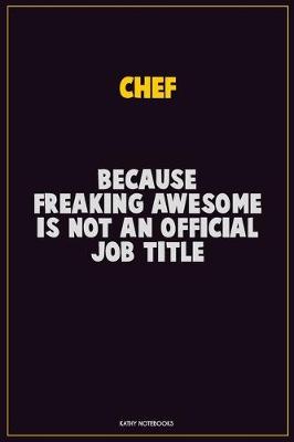Book cover for Chef, Because Freaking Awesome Is Not An Official Job Title