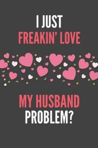 Cover of I Just Freakin' Love My Husband