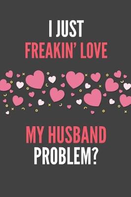 Book cover for I Just Freakin' Love My Husband