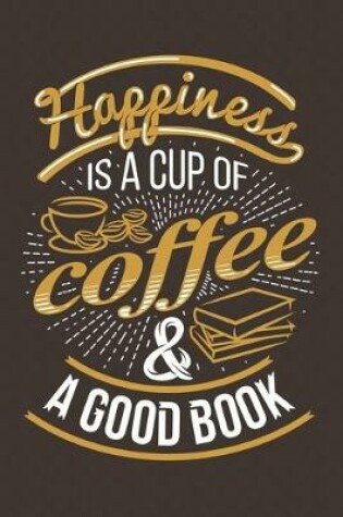 Cover of Happiness Is A Cup Of Coffee & A Good Book