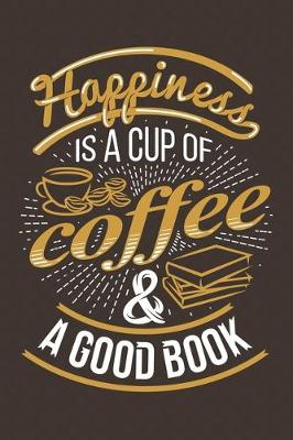 Book cover for Happiness Is A Cup Of Coffee & A Good Book