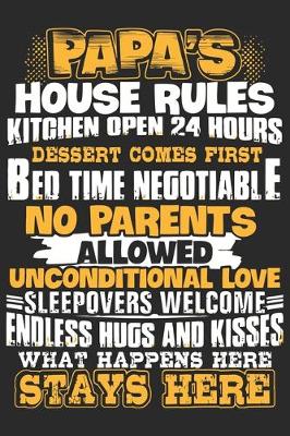 Book cover for Papa's house rules kitchen open 24 hours dessert comes first bed time negotiable no parents allowed unconditional love sleepovers welcomes endless hu