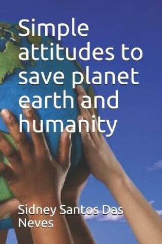 Cover of Simple attitudes to save planet earth and humanity