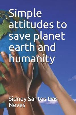 Book cover for Simple attitudes to save planet earth and humanity