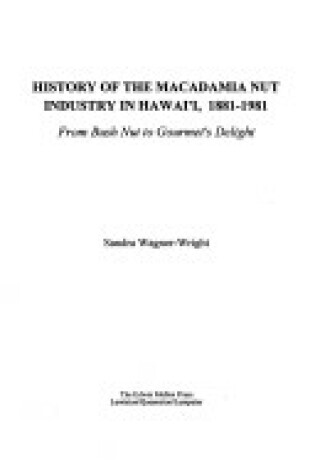 Cover of History of the Macadamia Nut Industry in Hawai'i, 1881-1981