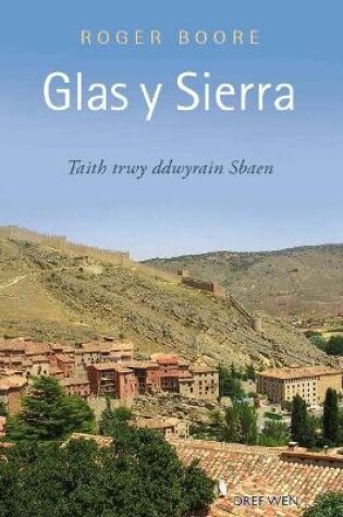 Cover of Glas y Sierra - Taith trwy Ddwyrain Sbaen