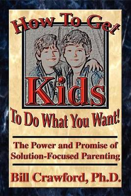 Book cover for How to Get Kids to Do What You Want