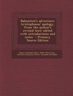 Book cover for Balaustion's Adventure; Aristophanes' Apology, from the Author's Revised Text; Edited with Introductions and Notes