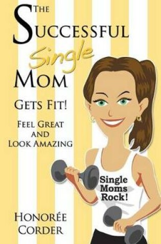 Cover of The Successful Single Mom Gets Fit