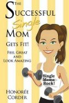 Book cover for The Successful Single Mom Gets Fit