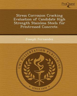 Book cover for Stress Corrosion Cracking Evaluation of Candidate High Strength Stainless Steels for Prestressed Concrete