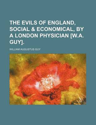 Book cover for The Evils of England, Social & Economical, by a London Physician [W.A. Guy].