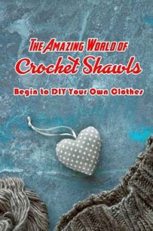 Cover of The Amazing World of Crochet Shawls