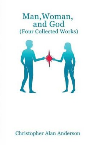 Cover of Man, Woman, and God (four Collected Works)