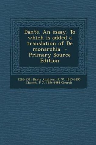 Cover of Dante. an Essay. to Which Is Added a Translation of de Monarchia - Primary Source Edition