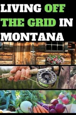 Cover of Living Off the Grid in Montana