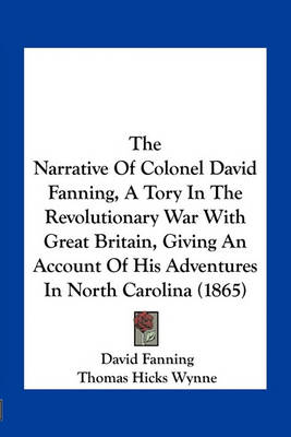 Book cover for The Narrative of Colonel David Fanning, a Tory in the Revolutionary War with Great Britain, Giving an Account of His Adventures in North Carolina (1865)