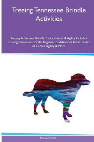 Cover of Treeing Tennessee Brindle Activities Treeing Tennessee Brindle Tricks, Games & Agility. Includes