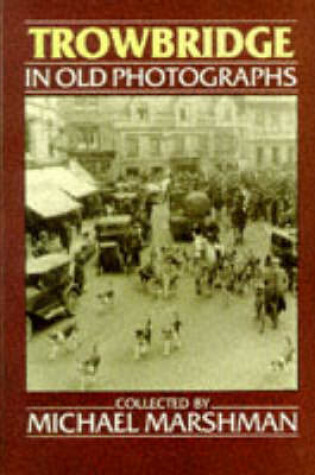 Cover of Trowbridge in Old Photographs