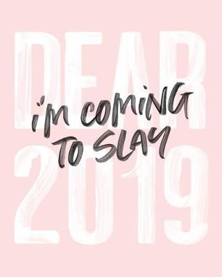 Book cover for Dear 2019 I'm Coming to Slay