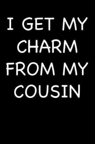 Cover of I Get My Charm from My Cousin