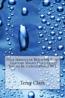 Book cover for Your Irregular Behavior Body Gesture Might Have Cost You to Be Unsuccessful in L