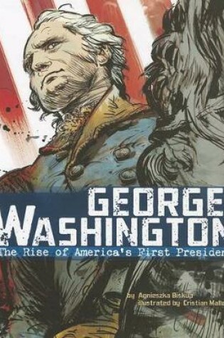 Cover of George Washington: the Rise of Americas First President (American Graphic)