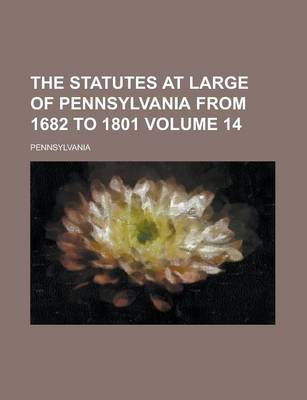 Book cover for The Statutes at Large of Pennsylvania from 1682 to 1801 Volume 14