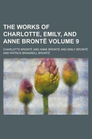 Cover of The Works of Charlotte, Emily, and Anne Bronte Volume 9