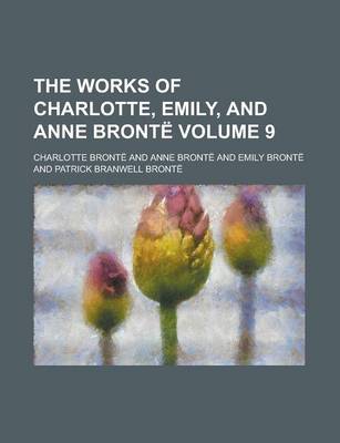 Book cover for The Works of Charlotte, Emily, and Anne Bronte Volume 9