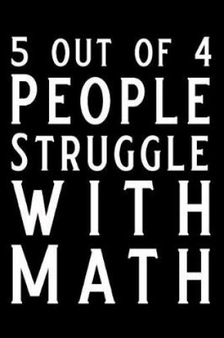 Cover of 5 Out of 4 People Struggle with Math