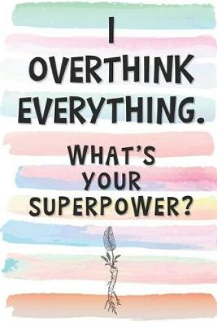 Cover of I Overthink Everything. What's Your Superpower?