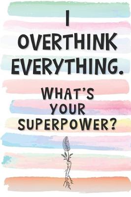Book cover for I Overthink Everything. What's Your Superpower?