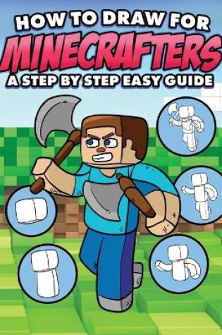 Cover of How to Draw for Minecrafters A Step by Step Easy Guide