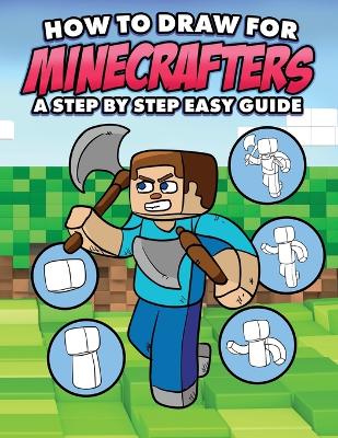 Book cover for How to Draw for Minecrafters A Step by Step Easy Guide