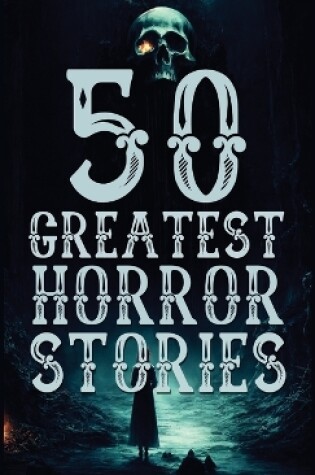 Cover of 50 Greatest Horror Stories