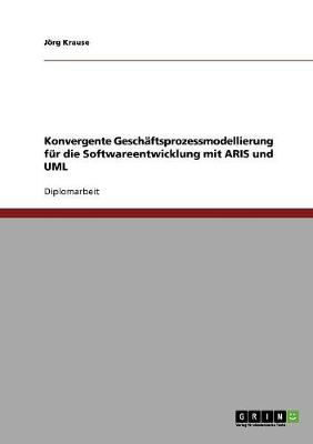 Book cover for Konvergente Geschaftsprozessmodellierung fur die Softwareentwicklung mit ARIS und UML