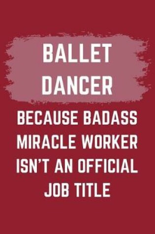 Cover of Ballet Dancer Because Badass Miracle Worker Isn't An Official Job Title