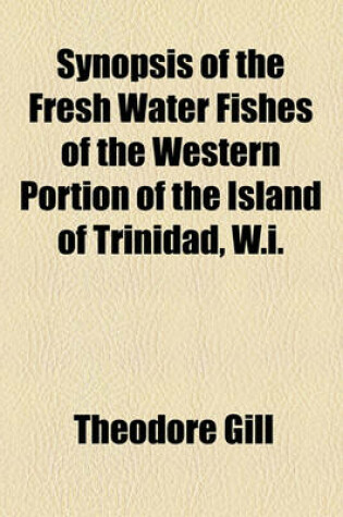 Cover of Synopsis of the Fresh Water Fishes of the Western Portion of the Island of Trinidad, W.I.