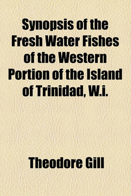 Book cover for Synopsis of the Fresh Water Fishes of the Western Portion of the Island of Trinidad, W.I.